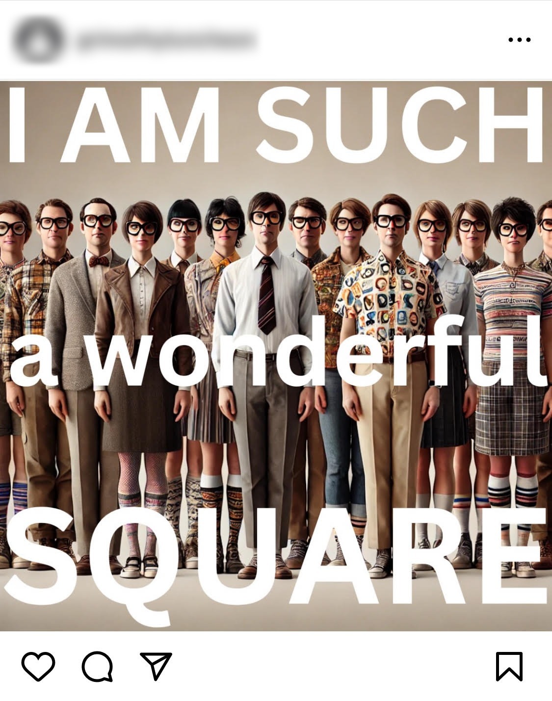 Instagram post with a group of people dressed in retro outfits, overlaid with the text 'I AM SUCH a wonderful SQUARE'